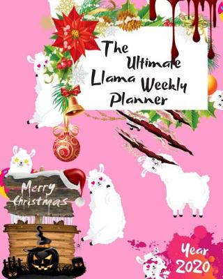 Book cover for The Ultimate Merry Christmas Llama Weekly Planner Year 2020