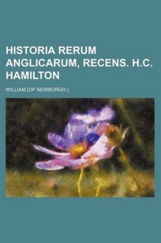 Cover of Historia Rerum Anglicarum, Recens. H.C. Hamilton