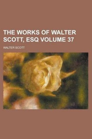 Cover of The Works of Walter Scott, Esq Volume 37