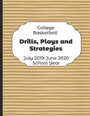 Book cover for College Basketball Drills, Plays and Strategies July 2019 - June 2020 School Year