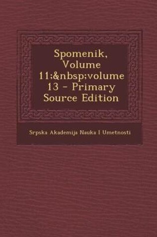 Cover of Spomenik, Volume 11; Volume 13 - Primary Source Edition