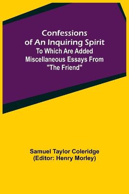 Book cover for Confessions of an Inquiring Spirit; To which are added Miscellaneous Essays from The Friend