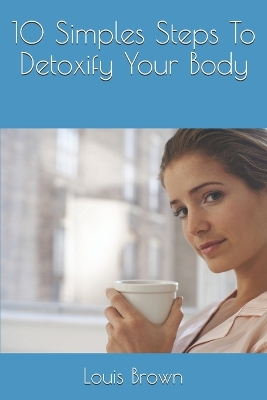 Book cover for 10 Simples Steps To Detoxify Your Body