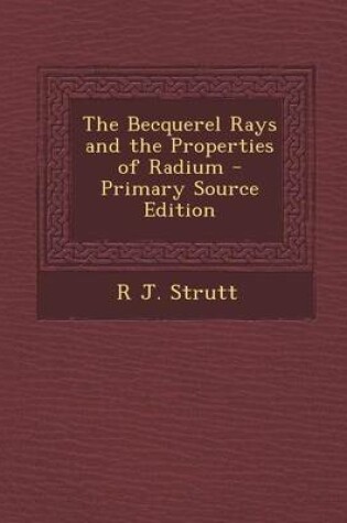 Cover of The Becquerel Rays and the Properties of Radium