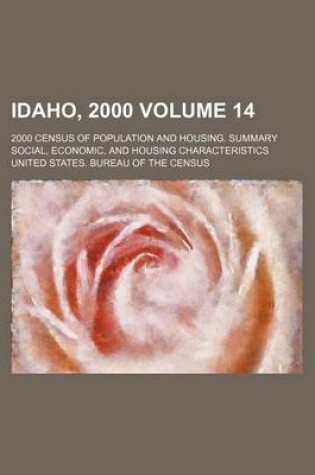 Cover of Idaho, 2000 Volume 14; 2000 Census of Population and Housing. Summary Social, Economic, and Housing Characteristics