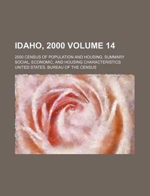 Book cover for Idaho, 2000 Volume 14; 2000 Census of Population and Housing. Summary Social, Economic, and Housing Characteristics