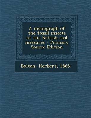 Book cover for A Monograph of the Fossil Insects of the British Coal Measures - Primary Source Edition