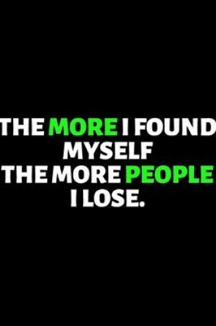 Cover of The More I Found Myself The More People I Lose