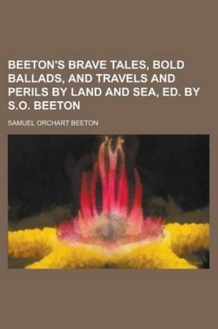 Cover of Beeton's Brave Tales, Bold Ballads, and Travels and Perils by Land and Sea, Ed. by S.O. Beeton