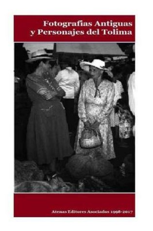 Cover of Fotografias Antiguas Y Personajes del Tolima Volumen II
