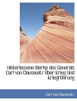 Book cover for Hinterlassene Werke Des Generals Carl Von Clausewitz Uber Krieg Und Kriegfuhrung.