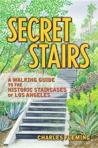 Cover of Secret Stairs: A Walking Guide to the Historic Staircases of Los Angeles