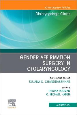 Cover of Gender Affirmation Surgery in Otolaryngology, an Issue of Otolaryngologic Clinics of North America