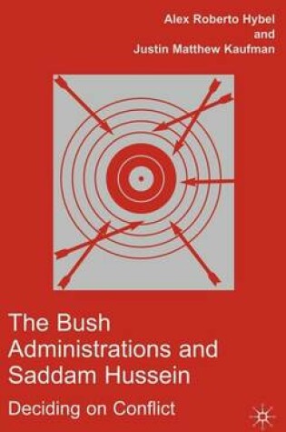 Cover of Bush Administrations and Saddam Hussein, The: Deciding on Conflict