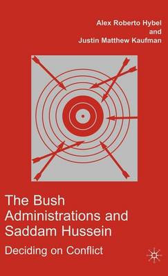 Cover of Bush Administrations and Saddam Hussein, The: Deciding on Conflict