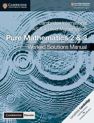 Book cover for Cambridge International AS & A Level Mathematics Pure Mathematics 2 and 3 Worked Solutions Manual with Cambridge Elevate Edition