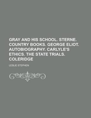 Book cover for Gray and His School. Sterne. Country Books. George Eliot. Autobiography. Carlyle's Ethics. the State Trials. Coleridge