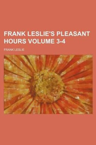 Cover of Frank Leslie's Pleasant Hours Volume 3-4