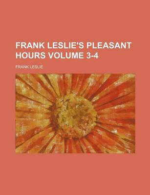 Book cover for Frank Leslie's Pleasant Hours Volume 3-4