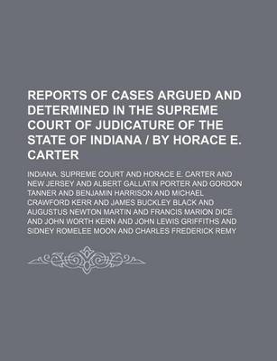 Book cover for Reports of Cases Argued and Determined in the Supreme Court of Judicature of the State of Indiana by Horace E. Carter (Volume 127)