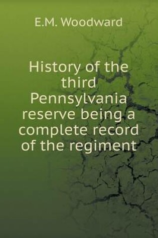 Cover of History of the third Pennsylvania reserve being a complete record of the regiment