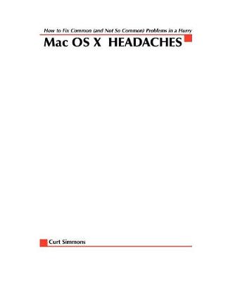 Book cover for Mac X OS Headaches: How to Fix common (and Not So Common) Problems in a Hurry