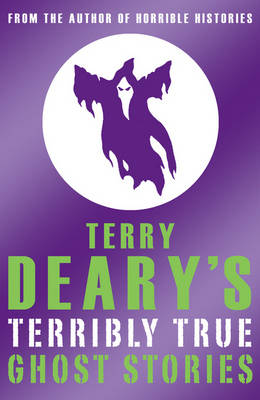 Book cover for Terry Deary's Terribly True: Ghost Stories