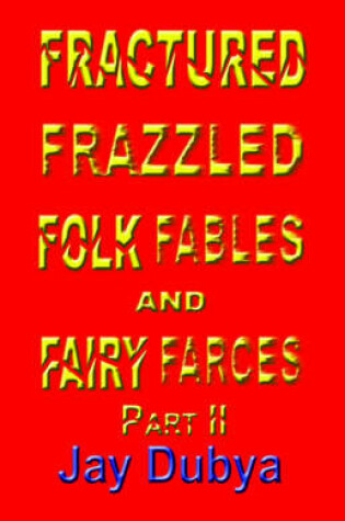 Cover of Fractured Frazzled Folk Fables and Fairy Farces, Part II