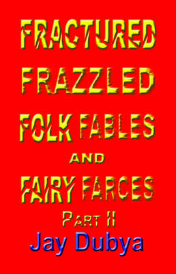 Book cover for Fractured Frazzled Folk Fables and Fairy Farces, Part II