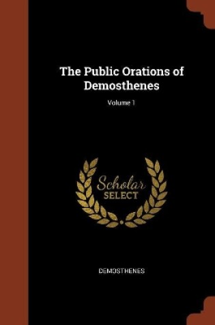 Cover of The Public Orations of Demosthenes; Volume 1