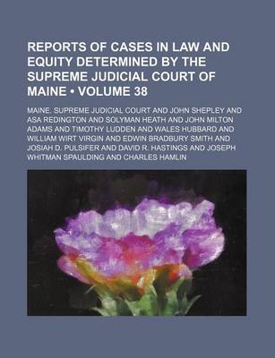 Book cover for Reports of Cases in Law and Equity Determined by the Supreme Judicial Court of Maine (Volume 38)