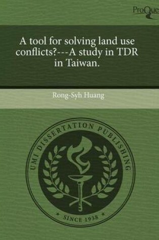 Cover of A Tool for Solving Land Use Conflicts?---A Study in Tdr in Taiwan