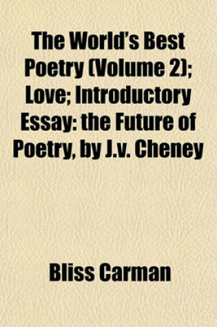 Cover of The World's Best Poetry (Volume 2); Love Introductory Essay the Future of Poetry, by J.V. Cheney