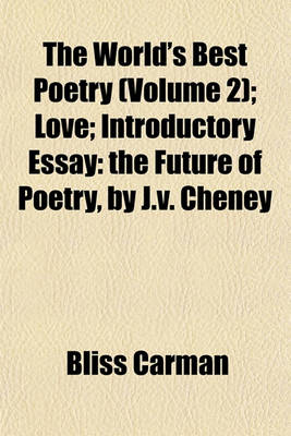 Book cover for The World's Best Poetry (Volume 2); Love Introductory Essay the Future of Poetry, by J.V. Cheney