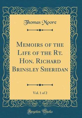 Book cover for Memoirs of the Life of the Rt. Hon. Richard Brinsley Sheridan, Vol. 1 of 2 (Classic Reprint)