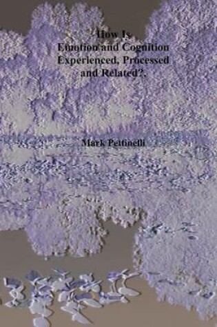 Cover of How is Emotion and Cognition Experienced, Processed, and Related?