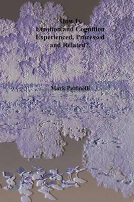 Book cover for How is Emotion and Cognition Experienced, Processed, and Related?