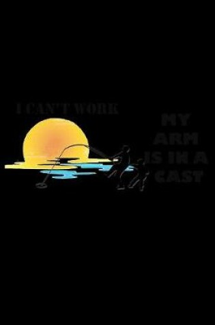 Cover of I Can't Work My Arm Is in A Cast