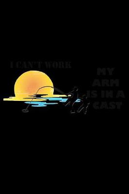 Book cover for I Can't Work My Arm Is in A Cast