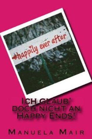 Cover of Ich Glaub' Doch Nicht an Happy Ends!