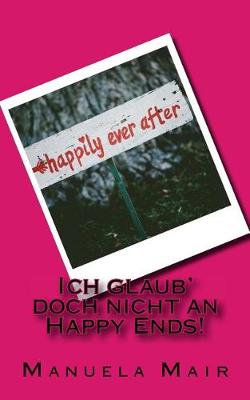 Book cover for Ich Glaub' Doch Nicht an Happy Ends!