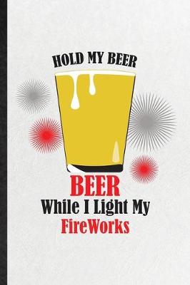 Cover of Hold My Beer Beer While I Light My Fireworks