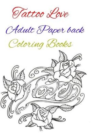 Cover of Tattoo Love Adult Paper back Coloring Books