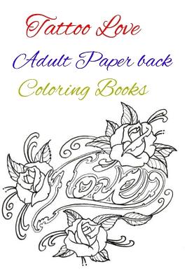 Book cover for Tattoo Love Adult Paper back Coloring Books