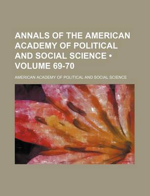 Book cover for Annals of the American Academy of Political and Social Science (Volume 69-70)