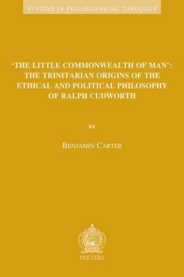 Book cover for 'the Little Commonwealth of Man': the Trinitarian Origins of the Ethical and Political Philosophy of Ralph Cudworth