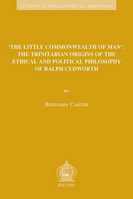 Cover of 'the Little Commonwealth of Man': the Trinitarian Origins of the Ethical and Political Philosophy of Ralph Cudworth