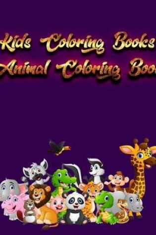 Cover of Kids Coloring Books Animal Coloring Book