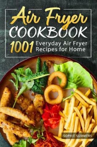 Cover of Air Fryer Cookbook - 1001 Everyday Air Fryer Recipes for Home