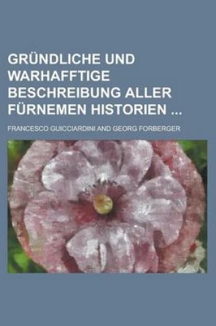 Cover of Grundliche Und Warhafftige Beschreibung Aller Furnemen Historien